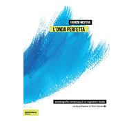 L' onda perfetta. Biografia romanzata di un sognatore ribelle. Ediz. integrale