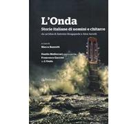 L'Onda. Storie italiane di uomini e chitarre. Danilo Malferrari conversa con Francesco Guccini su «L'Onda»