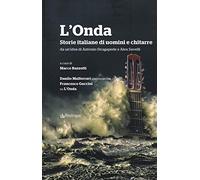 L' Onda. Storie italiane di uomini e chitarre. Danilo Malferrari conversa con Francesco Guccini su «L'Onda»