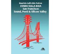 L'onda sulla baia. San Francisco: sound, poeti & Silicon Valley