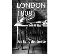 LONDON 1808: Das Echo der Gosse