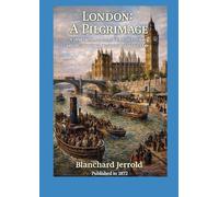 London: A Pilgrimage: A vivid journey through Victorian London, with 180 stunning illustrations by Gustave Doré
