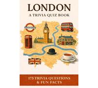 LONDON - A Trivia Quiz Book: 175 Trivia Questions & Fun Facts