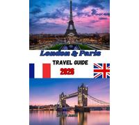 London and Paris Travel Guide 2026: Explore Iconic Landmarks, Hidden Gems, Local Flavors, and Smart Itineraries for the Perfect European Adventure
