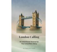 London Calling: An Intentional Journal for Your Unwritten Story.: Navigate your ambitions, one day at a time.