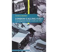 London calling Italy. La propaganda di Radio Londra nel 1943 - Lo Biundo Ester