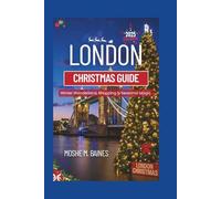LONDON CHRISTMAS GUIDE 2025: Winter Wonderland, Shopping And Seasonal Magic
