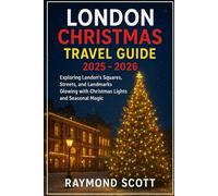 London Christmas Travel Guide 2025 - 2026: Exploring London’s Squares, Streets, and Landmarks Glowing with Christmas Lights and Seasonal Magic