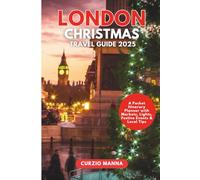 London Christmas Travel Guide 2025: A Pocket Itinerary Planner with Markets, Lights, Festive Events & Local Tips