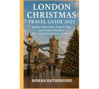 London Christmas Travel Guide 2025: Insider Itineraries, Expert Tips, and Festive Wonders for a Joyful, Stress-Free Holiday