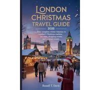 London Christmas Travel Guide 2025: “Your Complete Winter Itinerary to London’s Christmas Markets, Ice Rinks, Shopping Streets, and Seasonal Events”