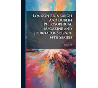 London, Edinburgh and Dublin Philosophical Magazine and Journal of Science (4th Series)