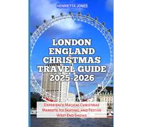 London England Christmas Travel Guide 2025-2026: Experience Magical Christmas Markets, Ice Skating, and Festive West End Shows