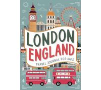 London England Travel Journal for Kids: With Prompts to Record Your Big Adventures