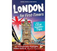 LONDON for First-Timers: Discover Unforgettable Highlights, Hidden Gems, and Magical Experiences With Local Insider Tips.