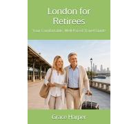 London for Retirees: Your Comfortable, Well-Paced Travel Guide