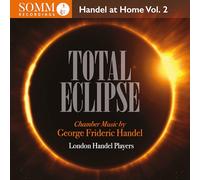 London Handel Players; Rachel Brown; Adrian Butterfield; Oliver Webber; Rachel Byrt; Gavin Kibble; Silas Wollston - Total Eclipse - Handel at Home, Vol. 2
