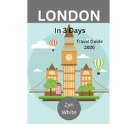 LONDON IN 3 DAYS: Travel Guide 2026: A Smart Weekend Itinerary for First-Time & Short-Stay Visitors