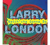 London,Larry - Watch'cha gonna do [Single-CD]