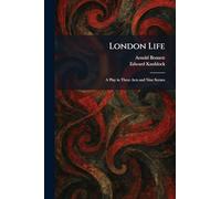 London Life: A Play in Three Acts and Nine Scenes