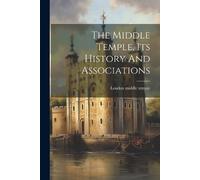 London Middle Temple The Middle Temple, Its History And Associations (Tascabile)