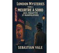 London Mysteries - TOME 4 - Meurtre à Soho - Jazz, Paillettes et Manipulations: Vous aimez les enquêtes captivantes, les ambiances british ... - Meurtre à Soho est fait pour vous.