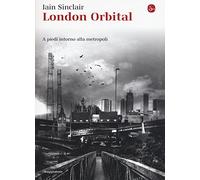 London Orbital. A piedi intorno alla metropoli