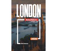 LONDON Reiseführer 2026: Big Ben, Buckingham Palace und Aktivitäten in Englands Hauptstadt