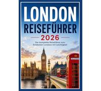 London Reiseführer 2026: Der komplette Reiseführer zum Entdecken Londons mit Leichtigkeit