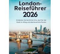 LONDON-REISEFÜHRER 2026: Entdecken Sie berühmte Orte, das Flair des Alltags in der Stadt und abenteuerliche Reiserouten.