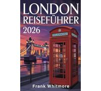 London Reiseführer 2026: Entdecken Sie die ikonischen Sehenswürdigkeiten, pulsierenden Viertel und verborgenen Schätze der Stadt