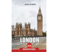 LONDON Reiseführer 2026: London Urlaubsplaner: historische Sehenswürdigkeiten, Stadtrundfahrten & kulturelle Erlebnisse