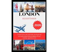 LONDON REISEFÜHRER 2026: Tauchen Sie ein in die reiche Kultur, den lokalen Stil und atemberaubende Sehenswürdigkeiten, die auf Entdecker zugeschnitten sind