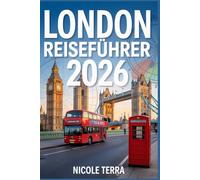 London Reiseführer 2026: Ultimativer Begleiter, um die britische Hauptstadt zu erkunden