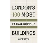 London’s 100 Most Extraordinary Buildings