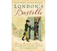 London’s Bastille : Mutineers, Radicals and Murder in Coldbath Fields House of Correction