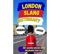 London Slang Dictionary: The Ultimate A-Z Guide to Real London English