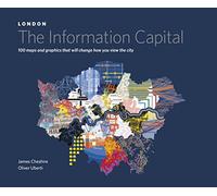 LONDON: The Information Capital: 100 maps and graphics that will change how you view the city