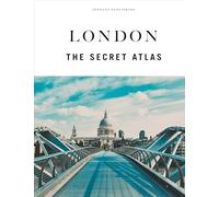 London - The Secret Atlas: The hidden secret sites of London for the curious explorer