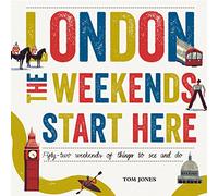 London, The Weekends Start Here: Fifty-two Weekends of Things to See and Do [Lingua Inglese]