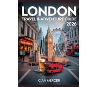 London Travel & Adventure Guide 2026: Discover the Best Attractions, Hidden Gems, Pubs, Museums, Local Tips & Day Trips in Europe’s Top City Destination - What to do & where to go