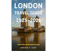 LONDON TRAVEL GUIDE 2025-2026: Hidden Gems, Top Attractions & Culture