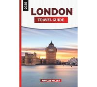 LONDON TRAVEL GUIDE 2025: Attractions, Local Tours, Hotel Deals & Insider Vacation Tips for 2025