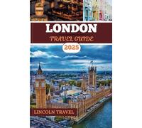 London Travel Guide 2025: Discover London's Iconic Landmarks, Hidden Gems, Local Secrets, and Unforgettable Experiences for the Ultimate 2025 Adventure