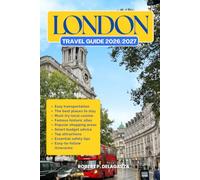 LONDON TRAVEL GUIDE 2026/2027: The Complete Trip Planning Guide with Easy Itineraries, Top Attractions, Local Tips, Food, Transportation, Accommodation, Road Trips & Budget Advice
