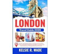 London Travel Guide 2026: Big Ben, Buckingham Palace, the West End, and More: Iconic Landmarks, Neighborhood Walks, Local Tips, and Itineraries for an Unforgettable City Adventure.