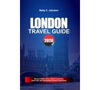 LONDON TRAVEL GUIDE 2026: Discover Hidden Gems, Historic Landmarks, Travel Tips, and Unforgettable Vacation Experiences