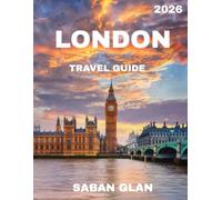 LONDON TRAVEL GUIDE 2026: Unveiling the Best of London - Heritage, Style, and Endless Adventures