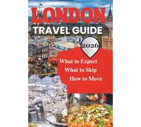 London Travel Guide 2026: What to Expect, What to Skip, and How to Move With Confidence