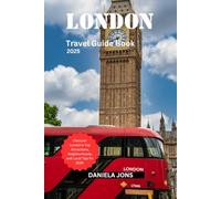 LONDON TRAVEL GUIDE BOOK 2025: Discover London’s Top Attractions, Neighborhoods, and Local Tips for 2025